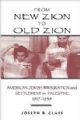 From New Zion to Old Zion: American Jewish Immigration and Settlement in Palestine 1917-1939